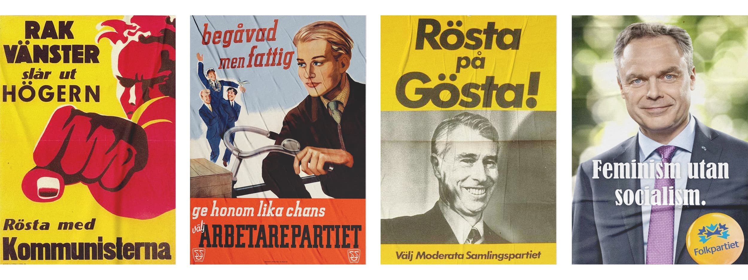 Fyra svenska valaffischer: "RAK VÄNSTER slår ut HÖGERN – Rösta med Kommunisterna", "begåvad men fattig – ge honom lika chans, välj ARBETAREPARTIET", "Rösta på Gösta! – Välj Moderata Samlingspartiet" och "Feminism utan socialism – Folkpartiet".