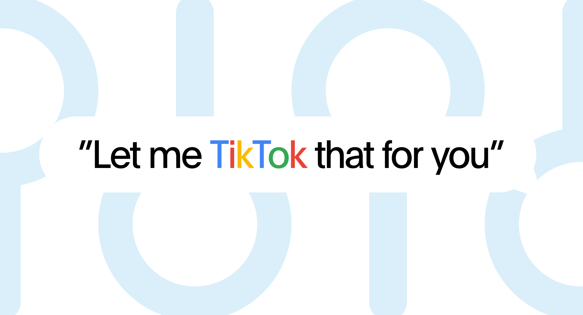 Bild med texten "Let me TikTok" that for you I Google färger